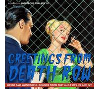 VARIOUS ARTISTS - GREETINGS FROM DEATH ROW - WEIRD AND WONDERFUL SOUNDS FROM THE VAULT OF LUX AND IVY CD EDITION