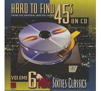 Various Artists - Hard To Find 45's On CD: VOLUME 6 MORE SIXTIES CLASSICS;FROM THE ORIGINAL MASTER TAPE