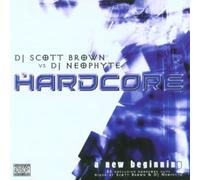 Various Artists - Hardcore...a New Beginning: Mixed By Scott Brown & DJ Neophyte