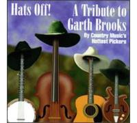 Various Artists - Hats Off! A Tribute To Garth Brooks: By Country Music's Hottest Pickers