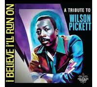 Various Artists - I Believe I'Ll Run On: A Tribute To Wilson Pickett