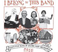 Various Artists - I Belong to This Band: 85 Years of Sacred Harp Recordings