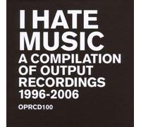 Various Artists - I Hate Music - A Compilation Of Output Music