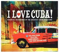 Various Artists - I Love Cuba: Essential Recordings By The Greatest Cuban Musicians
