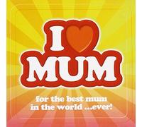 Various Artists - I Love Mum - For The Best Mum In The World ...Ever!
