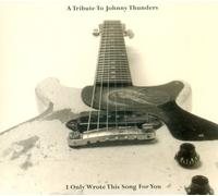 Various Artists - I Only Wrote This Song for You: A Tribute to Johnny Thunders
