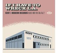Various Artists - If I Have To Wreck L.A. ~ Kent & Modern Records Blues Into The 60s Vol 2