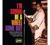 Various Artists - I'm Gonna Be a Wheel Some Day - Original Recordings from Manchester's Legendary Twisted Wheel Club