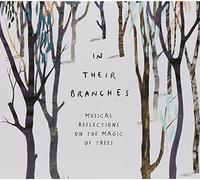 Various Artists - In Their Branches: Musical Reflections On The Magic Of Trees