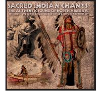 Various Artists - Indian Sacred Chants: THE AUTHENTIC SOUND OF NORTH AMERICA;INCLUDES:-EYE OF THE EA