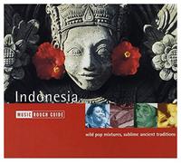 Various Artists - Indonesia: MUSIC ROUGH GUIDE;Wild Pop Mixtures, Sublime Ancient Traditi