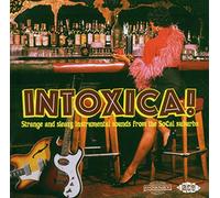 Various Artists - Intoxica!: Strange And Sleazy Instrumental Sounds From The SoCal Suburbs