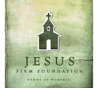 Various Artists - Jesus Firm Foundation: Hymns of Worship