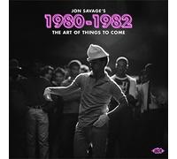 Various Artists - Jon Savage's 1980-1982 ~ The Art Of Things To Come