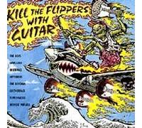 Various Artists - Kill the Flippers With Guitar