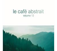 Various Artists - Le Cafe Abstrait Vol. 13 By Raphael Marionneau