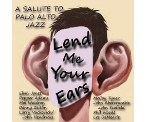 Various Artists - Lend Me Your Ears: A Salute To Palo Alto Jazz