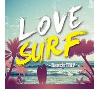 VARIOUS ARTISTS - Love Surf-Beach Trip-