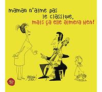 Various Artists - Maman N'Aime Pas le Classique, Mais Ça Elle Aimera