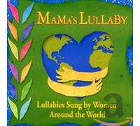 Various Artists - Mama's Lullaby: Lullabies Sung By Women Around The World