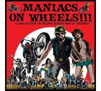 Various Artists : Maniacs On Wheels: A Collection of Manic Biker Movie
