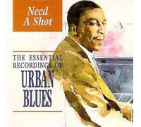 Various Artists - Need a Shot - Essential Recordings of Urban Blues