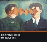VARIOUS ARTISTS - NEW IMPROVISED MUSIC FROM BUENOS AIRES