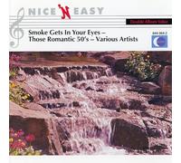 Various Artists - Nice 'N Easy - Smoke Gets in Your Eyes - Those Romantic 50's