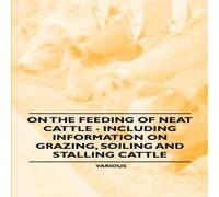 Various Artists On the Feeding of Neat Cattle - Including Information on Grazing Various Artists Multicolor