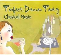 Various Artists - Perfect Dinner Party Classical Music