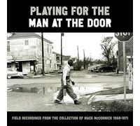 Various Artists - Playing for the Man at the Door: Field Recordings from the Collection of Mack McCormick, 1958-1971
