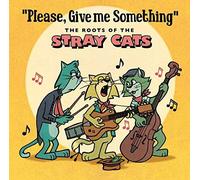 Various Artists - Please, Give Me Something: The Roots Of The Stray Cats