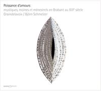 BjOrn Schmelzer; Graindelavoix - Poissance D'Amours (Mystics, monks and minstrels in 13th Century Brabant)