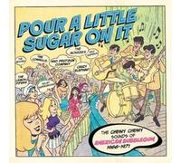 VARIOUS ARTISTS - POUR A LITTLE SUGAR ON IT - THE CHEWY CHEWY SOUNDS O - J46z