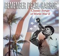 Various Artists - Remember Pearl Harbor: Classic Songs of World War II