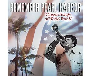 Various Artists - Remember Pearl Harbor: Classic Songs of World War II