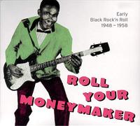 Various Artists - Roll Your Moneymaker: Early Black Rock 'n Roll 1948-1958