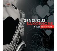 Various Artists - Sensuous Saxophone: Music for Lovers
