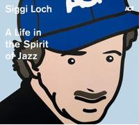 Various - Siggi Loch: A Life In The Spirit Of Jazz
