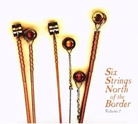 Various Artists - Six Strings North Of The Border Volume 1