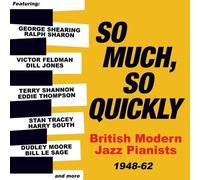 Various Artists - So Much, So Quickly: British Modern Jazz Pianists 1948-62