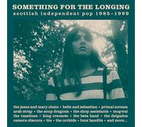 VARIOUS ARTISTS - SOMETHING FOR THE LONGING (SCOTTISH INDEPENDENT POP 1985 - 1999)