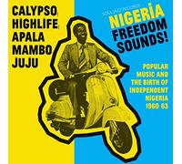 Soul Jazz Records Presents - Nigeria Freedom Sounds! Calypso, Highlife, Juju and Apala: Popular Music and The Birth Of Independent Nigeria 1960-63