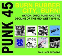 Various Artists - [Soul Jazz Records Presents PUNK 45] Burn Rubber City, Burn!: Akron, Ohio: Punk And The Decline Of The Mid-West 1975-80