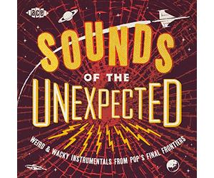 Various Artists - Sounds Of The Unexpected: Weird & Wacky Instrumentals from Pop's Final Frontiers