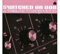 Various Artists - Switched On Bob - A Tribute To Bob Moog