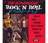 Various Artists - Teenage Rock 'n' Roll Party: Crazy Kids...Living to a Wild Rock 'n' Roll Beat