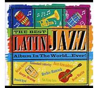 Various Artists - The Best Latin Jazz Album In The World... Ever!