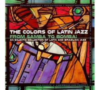 Various Artists - The Colors of Latin Jazz: From Samba to Bomba!