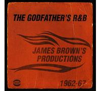 Godfather's R&b, The: James Brown's Productions 1962 - 1967